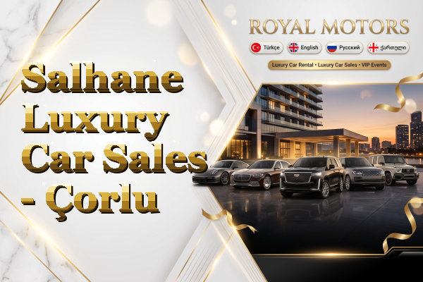 Salhane Luxury Car Sales - Çorlu