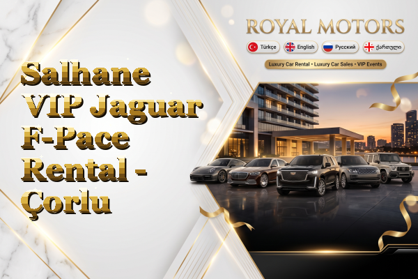 Salhane VIP Jaguar F-Pace Rental - Çorlu
