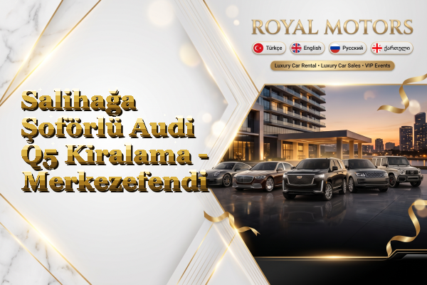 Salihağa Şoförlü Audi Q5 Kiralama - Merkezefendi
