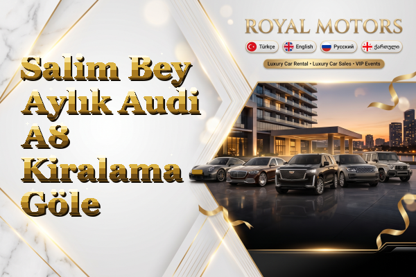 Salim Bey Aylık Audi A8 Kiralama - Göle