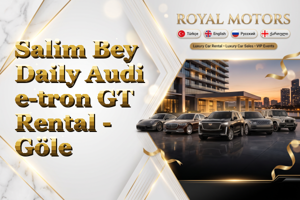 Salim Bey Daily Audi e-tron GT Rental - Göle