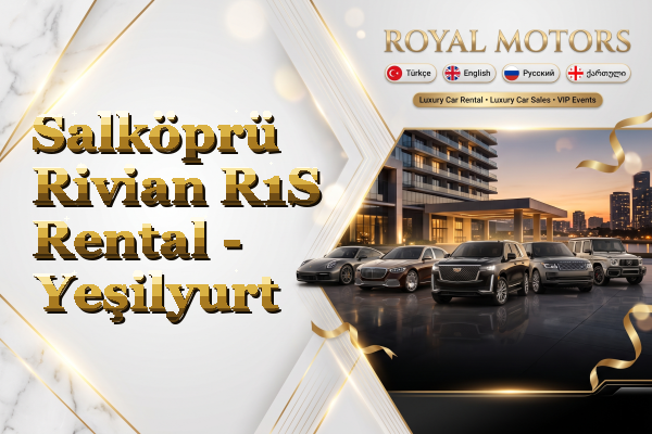 Salköprü Rivian R1S Rental - Yeşilyurt