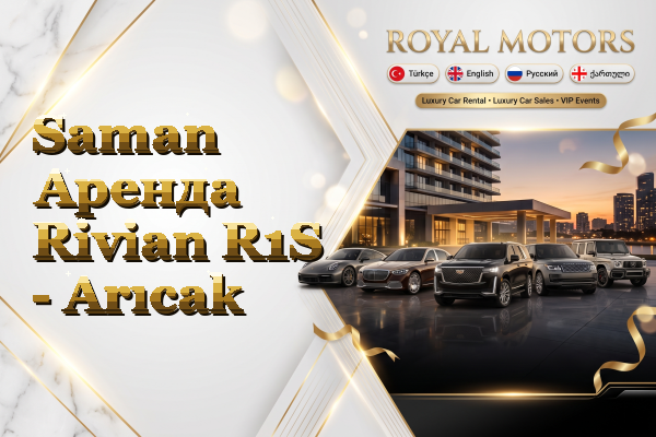 Saman Аренда Rivian R1S - Arıcak
