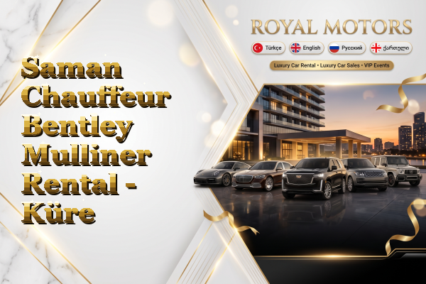 Saman Chauffeur Bentley Mulliner Rental - Küre