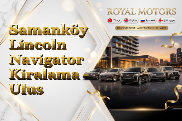 Samanköy Lincoln Navigator Kiralama - Ulus