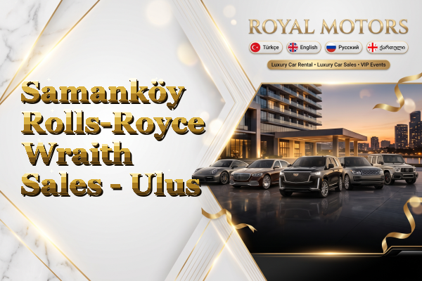 Samanköy Rolls-Royce Wraith Sales - Ulus