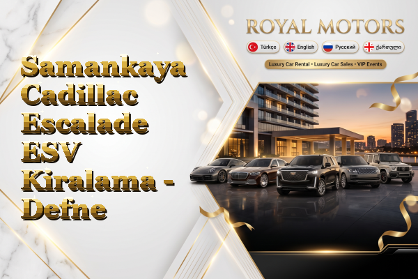 Samankaya Cadillac Escalade ESV Kiralama - Defne