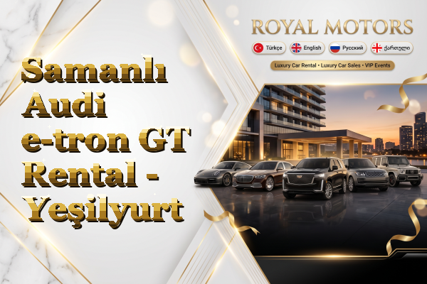 Samanlı Audi e-tron GT Rental - Yeşilyurt