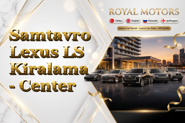 Samtavro Lexus LS Kiralama - Center