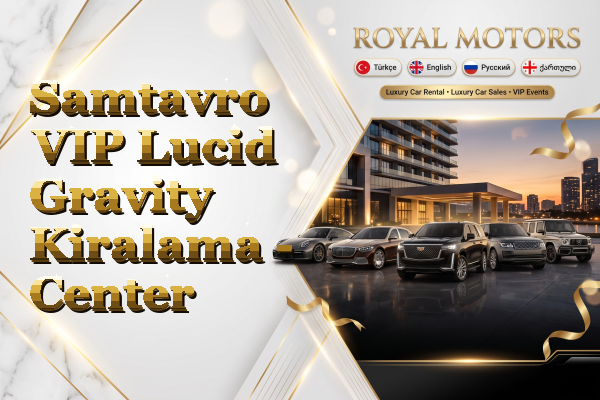 Samtavro VIP Lucid Gravity Kiralama - Center