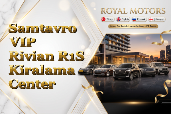 Samtavro VIP Rivian R1S Kiralama - Center