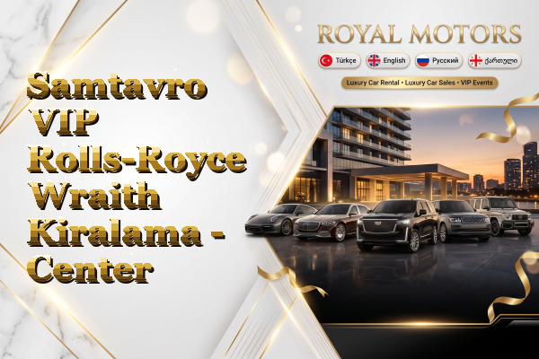 Samtavro VIP Rolls-Royce Wraith Kiralama - Center