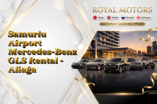 Samurlu Airport Mercedes-Benz GLS Rental - Aliağa