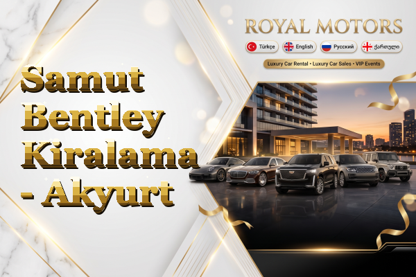 Samut Bentley Kiralama - Akyurt