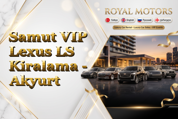 Samut VIP Lexus LS Kiralama - Akyurt