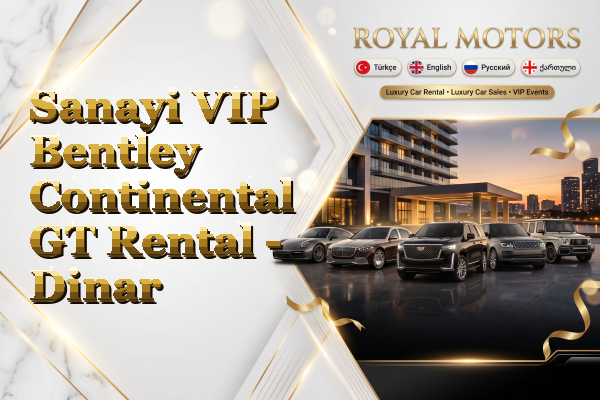 Sanayi VIP Bentley Continental GT Rental - Dinar
