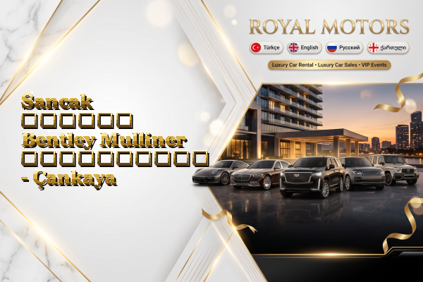 Sancak თვიური Bentley Mulliner გაქირავება - Çankaya
