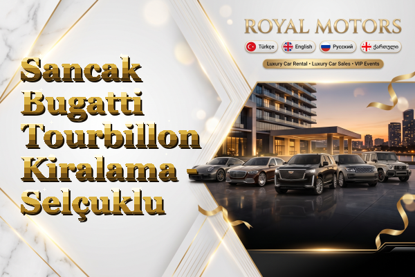 Sancak Bugatti Tourbillon Kiralama - Selçuklu