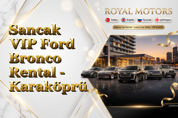 Sancak VIP Ford Bronco Rental - Karaköprü
