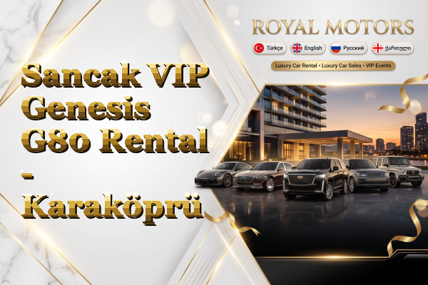 Sancak VIP Genesis G80 Rental - Karaköprü