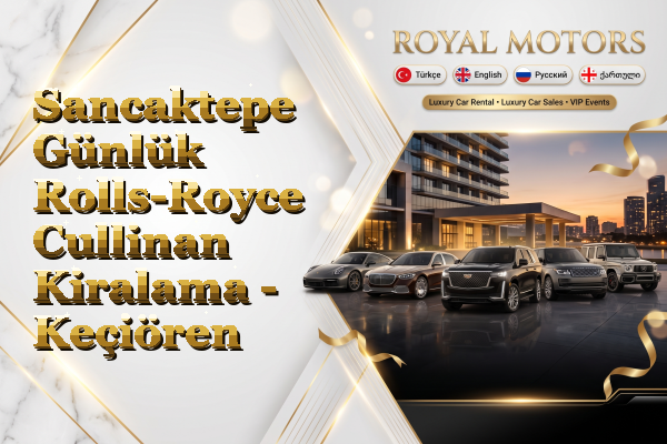 Sancaktepe Günlük Rolls-Royce Cullinan Kiralama - Keçiören
