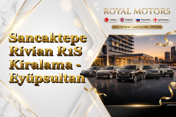 Sancaktepe Rivian R1S Kiralama - Eyüpsultan