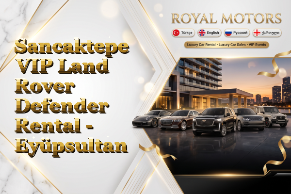 Sancaktepe VIP Land Rover Defender Rental - Eyüpsultan