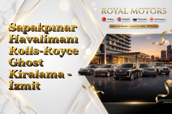 Sapakpınar Havalimanı Rolls-Royce Ghost Kiralama - İzmit