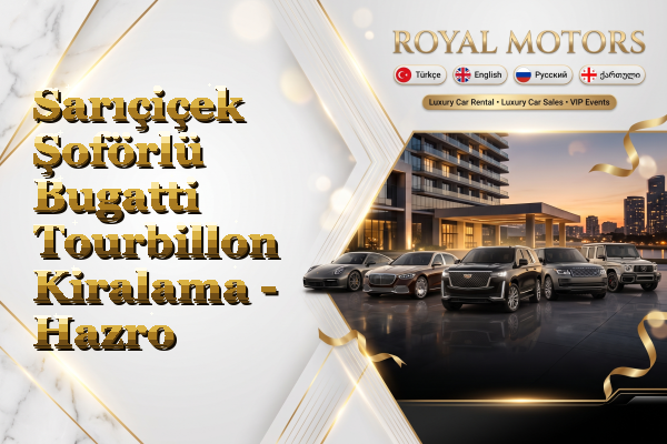 Sarıçiçek Şoförlü Bugatti Tourbillon Kiralama - Hazro