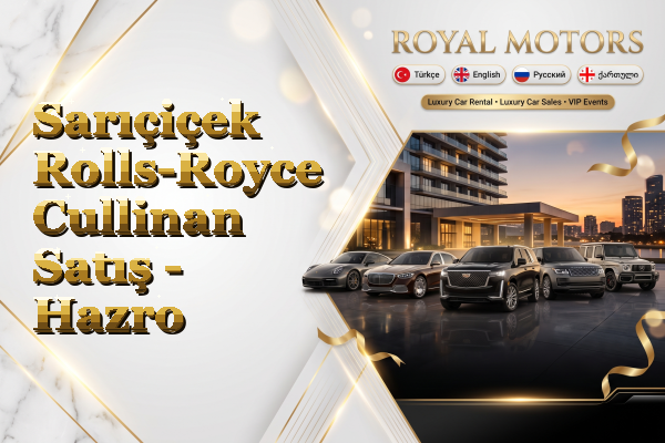 Sarıçiçek Rolls-Royce Cullinan Satış - Hazro