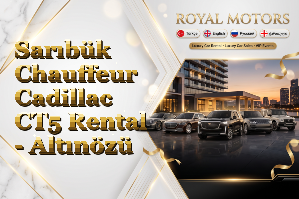 Sarıbük Chauffeur Cadillac CT5 Rental - Altınözü