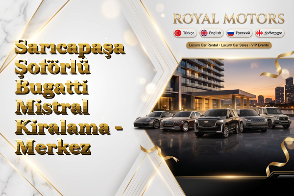 Sarıcapaşa Şoförlü Bugatti Mistral Kiralama - Merkez