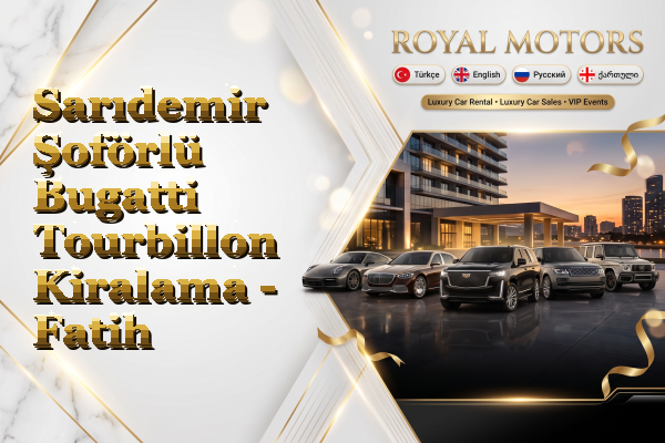 Sarıdemir Şoförlü Bugatti Tourbillon Kiralama - Fatih