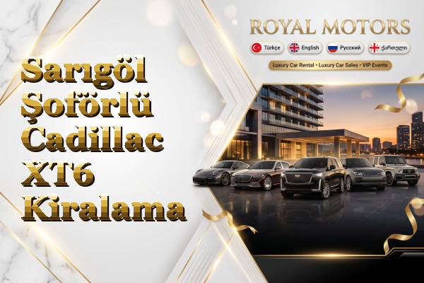 Sarıgöl Şoförlü Cadillac XT6 Kiralama