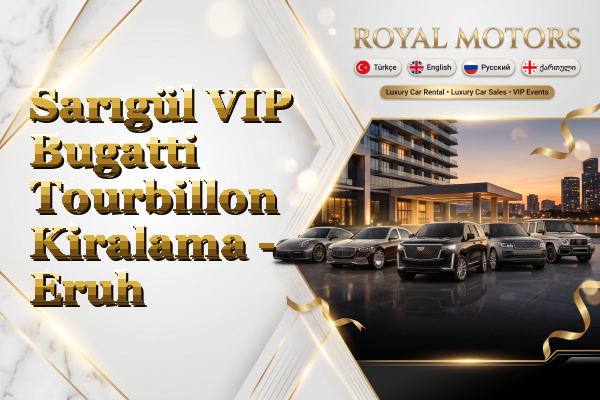 Sarıgül VIP Bugatti Tourbillon Kiralama - Eruh