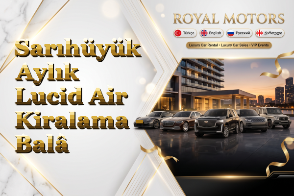 Sarıhüyük Aylık Lucid Air Kiralama - Balâ