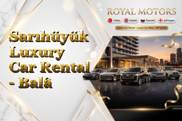 Sarıhüyük Luxury Car Rental - Balâ