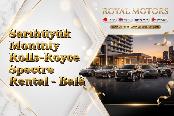 Sarıhüyük Monthly Rolls-Royce Spectre Rental - Balâ