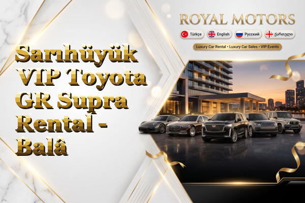 Sarıhüyük VIP Toyota GR Supra Rental - Balâ