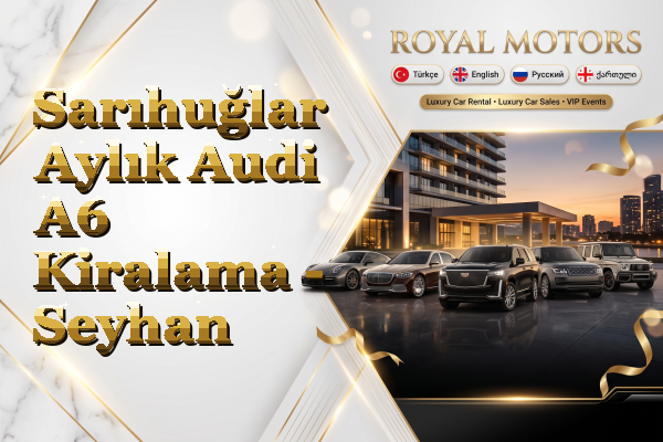Sarıhuğlar Aylık Audi A6 Kiralama - Seyhan