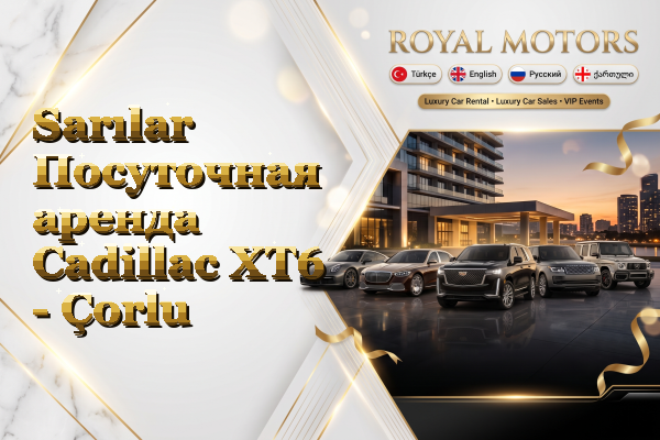 Sarılar Посуточная аренда Cadillac XT6 - Çorlu