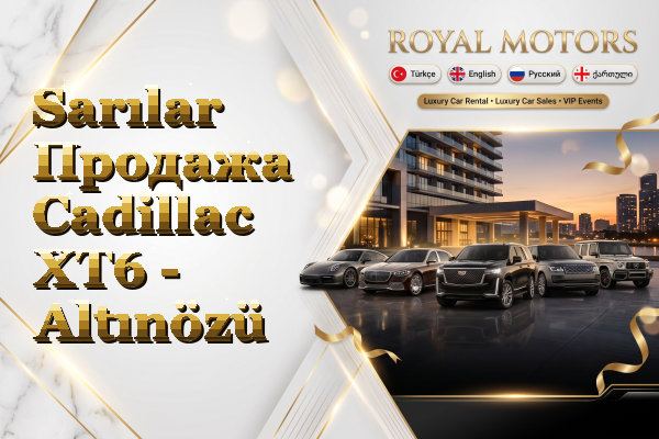 Sarılar Продажа Cadillac XT6 - Altınözü