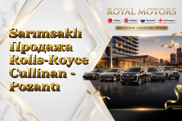 Sarımsaklı Продажа Rolls-Royce Cullinan - Pozantı