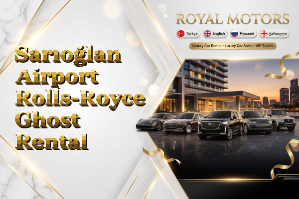 Sarıoğlan Airport Rolls-Royce Ghost Rental