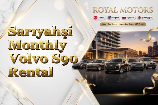 Sarıyahşi Monthly Volvo S90 Rental