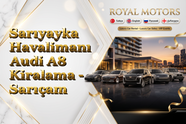Sarıyayka Havalimanı Audi A8 Kiralama - Sarıçam