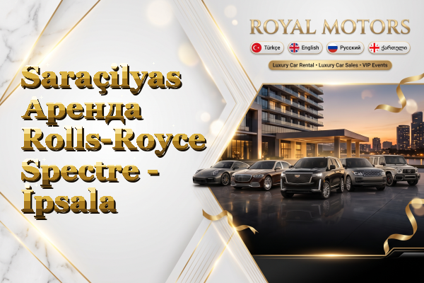 Saraçilyas Аренда Rolls-Royce Spectre - İpsala