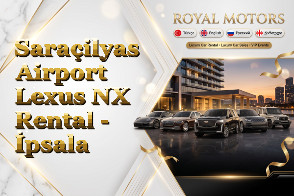 Saraçilyas Airport Lexus NX Rental - İpsala