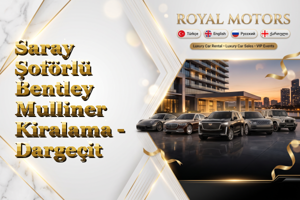 Saray Şoförlü Bentley Mulliner Kiralama - Dargeçit