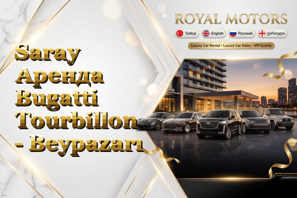 Saray Аренда Bugatti Tourbillon - Beypazarı